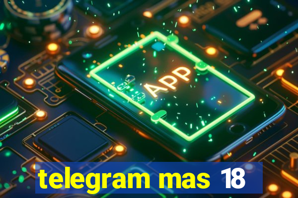 telegram mas 18